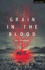 Grain in the Blood (Modern Plays) Cover Image