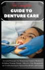 The Complete Guide to Denture Care: Essential Strategies for Maintaining Complete Dentures, Including Cleaning, Storage, Adhesives, Pain Management, a By Adam A. Salam Cover Image