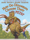 How Do Dinosaurs Choose Their Pets? By Jane Yolen, Mark Teague (Illustrator) Cover Image