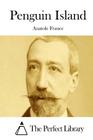 Penguin Island By The Perfect Library (Editor), Anatole France Cover Image