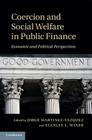 Coercion and Social Welfare in Public Finance: Economic and Political Perspectives By Jorge Martinez-Vazquez (Editor), Stanley L. Winer (Editor) Cover Image