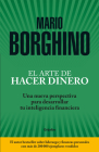 El arte de hacer dinero: Una nueva perspectiva para desarrollar su inteligencia financiera / The Art of Making Money By Mario Borghino Cover Image