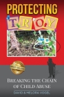 Protecting TROY: Breaking the Chain of Child Abuse By Melora Vogel, David Vogel Cover Image