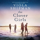 The Clover Girls By Viola Shipman, Jennifer Jill Araya (Read by), Vivienne Leheny (Read by) Cover Image