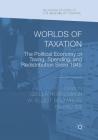 Worlds of Taxation: The Political Economy of Taxing, Spending, and Redistribution Since 1945 (Palgrave Studies in the History of Finance) By Gisela Huerlimann (Editor), W. Elliot Brownlee (Editor), Eisaku Ide (Editor) Cover Image