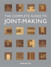 The Complete Guide to Joint-Making By John Bullar Cover Image