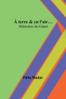 À terre & en l'air...; Mémoires du Géant By Félix Nadar Cover Image