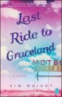 Last Ride to Graceland By Kim Wright Cover Image