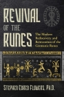 Revival of the Runes: The Modern Rediscovery and Reinvention of the Germanic Runes By Stephen E. Flowers, Ph.D. Cover Image
