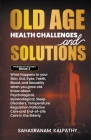 Old Age Health - Challenges and Solutions By Sahasranam Kalpathy Cover Image