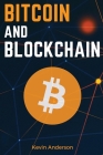 Bitcoin and Blockchain: Discover the Asset that is Changing the Financial System and Profit from The Greatest Bull Run of All Time! Cover Image