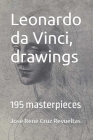 Leonardo da Vinci, drawings: 195 masterpieces By Idbcom LLC (Translator), José René Cruz Revueltas Cover Image