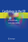 Cardiology in the Er: A Practical Guide By Carlos Jerjes-Sánchez Cover Image