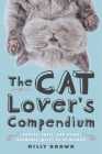 The Cat Lover's Compendium: Quotes, Facts, and Other Adorable Purr-ls of Wisdom By Milly Brown Cover Image