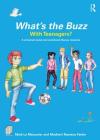 What's the Buzz with Teenagers?: A Universal Social and Emotional Literacy Resource By Mark Le Messurier, Madhavi Nawana Parker Cover Image