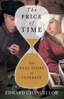 The Price of Time: The Real Story of Interest By Edward Chancellor Cover Image
