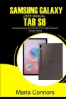 Samsung Galaxy User Manual Tab S6: Understanding The World's First High Dynamic Range Tablet By Maria Connors Cover Image