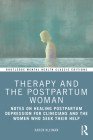 Therapy and the Postpartum Woman: Notes on Healing Postpartum Depression for Clinicians and the Women Who Seek Their Help (Routledge Mental Health Classic Editions) By Karen Kleiman Cover Image