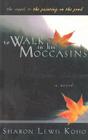 To Walk in His Moccasins: Book Two of Two By Sharon Lewis Koho Cover Image