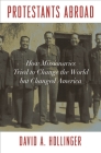 Protestants Abroad: How Missionaries Tried to Change the World But Changed America Cover Image