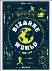 Bizarre World: A Collection of the World's Creepiest, Strangest, and Sometimes Most Hilarious Traditions By E. Reid Ross Cover Image