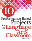 10 Performance-Based Projects for the Language Arts Classroom: Grades 3-5 By Todd Stanley Cover Image