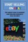 Start Selling On eBay: Tips About How To Market And Deliver Products Sold On eBay: Sign Up For Ebay Cover Image