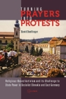 Turning Prayers Into Protests: Religious-Based Activism and Its Challenge to State Power in Socialist Slovakia and East Germany By David Doellinger Cover Image