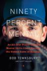 Ninety Percent Mental: An All-Star Player Turned Mental Skills Coach Reveals the Hidden Game of Baseball By Bob Tewksbury, Scott Miller Cover Image