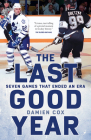 The Last Good Year: Seven Games That Ended an Era By Damien Cox Cover Image