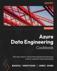 Azure Data Engineering Cookbook - Second Edition: Get well versed in various data engineering techniques in Azure using this recipe-based guide By Nagaraj Venkatesan, Ahmad Osama Cover Image