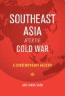 Southeast Asia After the Cold War: A Contemporary History By Ang Cheng Guan Cover Image
