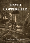 David Copperfield: The Personal History, Adventures, Experience and Observation of David Copperfield the Younger of Blunderstone Rookery By Charles Dickens Cover Image