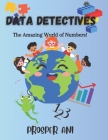 Data Detectives: The Amazing World of Numbers! By Prosper Ani Cover Image
