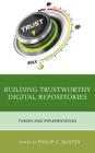 Building Trustworthy Digital Repositories: Theory and Implementation By Philip C. Bantin Cover Image