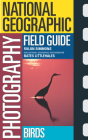 National Geographic Photography Field Guide:  Birds (National Geographic Photography Field Guides) By Rulon Simmons Cover Image