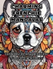 Charming Frenchie Mandalas: Artistic Expressions for Mindful Coloring By Colorzen Cover Image