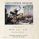 America and the Art of the Possible: Restoring National Vitality in an Age of Decay By Christopher Buskirk, Alex Boyles (Read by) Cover Image