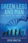 Green Legs and Man: The Book of Man I Am By Steve Bruttig Cover Image
