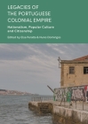 Legacies of the Portuguese Colonial Empire: Nationalism, Popular Culture and Citizenship By Nuno Domingos (Editor), Elsa Peralta (Editor) Cover Image