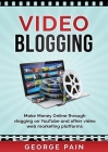 Video Blogging: Make Money Online through vlogging on YouTube and other video web marketing platforms By George Pain Cover Image