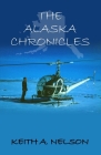 The Alaska Chronicles By Keith A. Nelson Cover Image