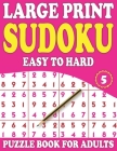 Large Print Sudoku Puzzle Book For Adults 5: Sudoku Puzzle Game for Adults and Seniors-Easy to Hard Sudoku Puzzles With Solutions (Mixed Sudoku Puzzle Cover Image