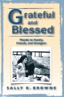 Grateful and Blessed: Thanks to Family, Friends, and Strangers By Sally K. Browne Cover Image