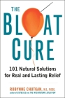The Bloat Cure: 101 Natural Solutions for Real and Lasting Relief Cover Image