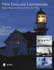 New England Lighthouses: Famous Shipwrecks, Rescues, & Other Tales By Allan Wood Cover Image