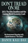 Don't Tread on Me 2012: The Elite Deadline and the Coming World Economy Crash My Government Education with a Spook Known as the Clown Cover Image