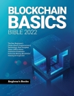 Blockchain Basics Bible 2022: The Best Beginner's Guide About Cryptocurrency Technology- Non-Fungible Token (NFTs)-Smart Contracts-Consensus Protoco By Anglona's Books Cover Image