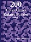 200 Crazy Clever Kakuro Puzzles - Volume 7 By Dave LeCompte Cover Image