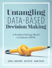 Untangling Data-Based Decision Making: A Problem-Solving Model to Enhance Mtss (a Practical Tool to Help You Make Sense of Student Data for Effective Cover Image